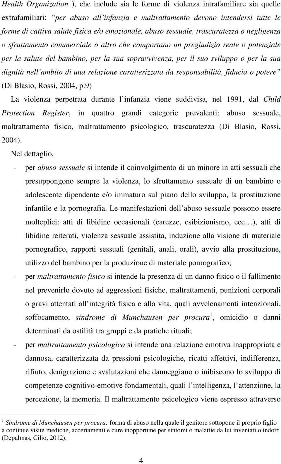 il suo sviluppo o per la sua dignità nell ambito di una relazione caratterizzata da responsabilità, fiducia o potere (Di Blasio, Rossi, 2004, p.