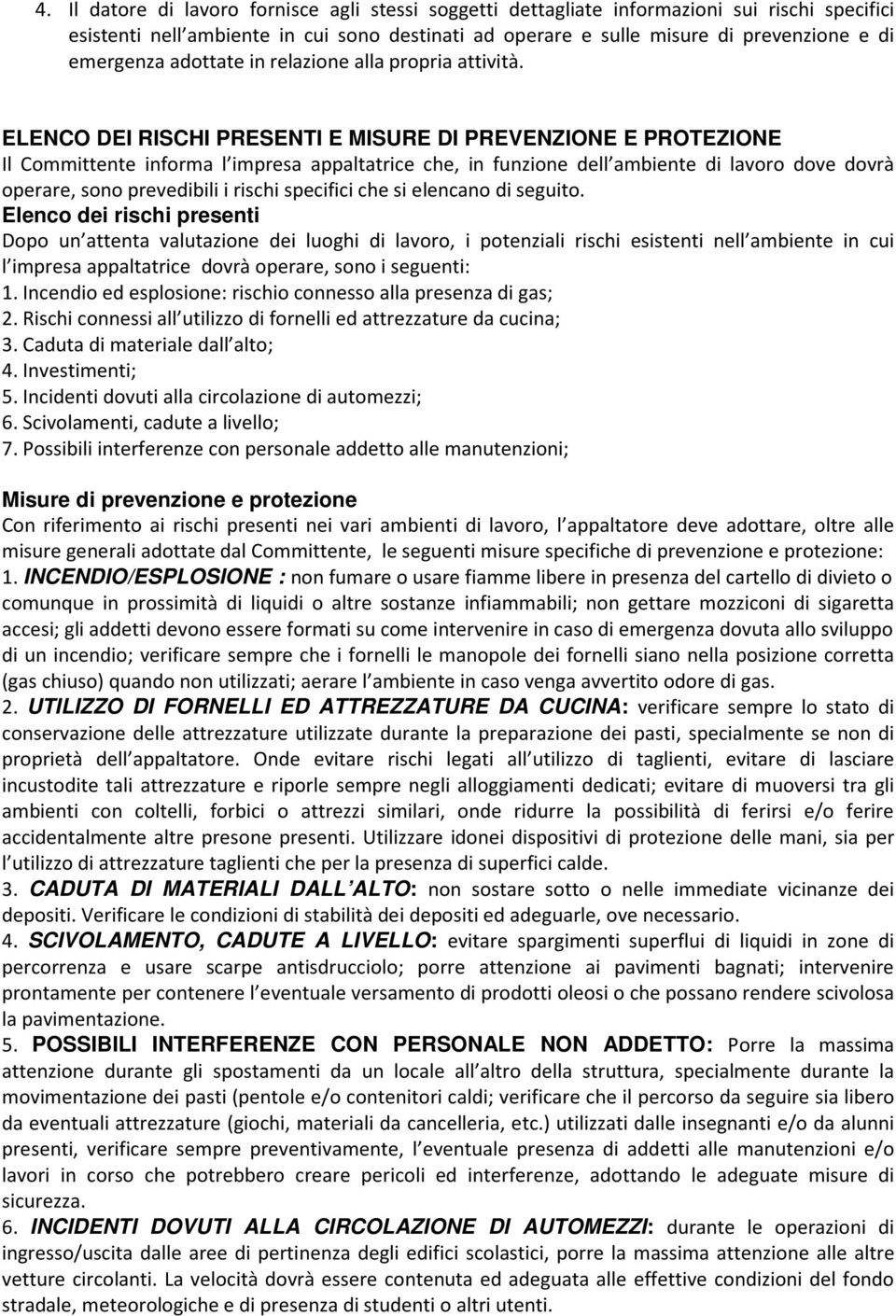 ELENCO DEI RISCHI PRESENTI E MISURE DI PREVENZIONE E PROTEZIONE Il Committente informa l impresa appaltatrice che, in funzione dell ambiente di lavoro dove dovrà operare, sono prevedibili i rischi