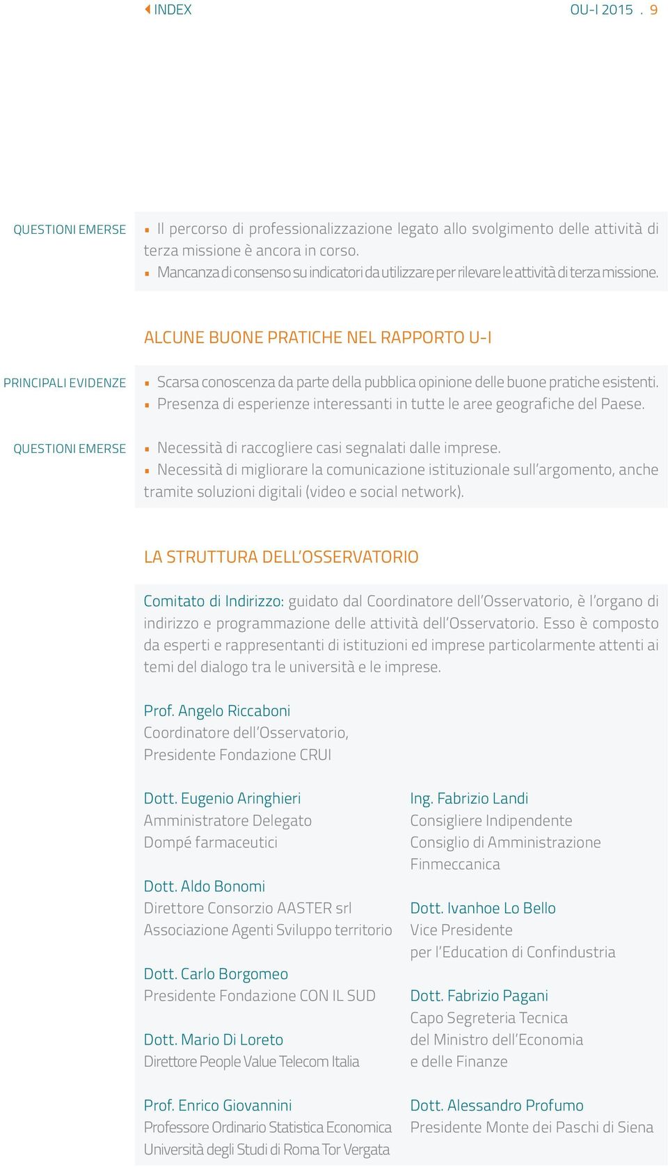 ALCUNE BUONE PRATICHE NEL RAPPORTO U-I PRINCIPALI EVIDENZE QUESTIONI EMERSE Scarsa conoscenza da parte della pubblica opinione delle buone pratiche esistenti.