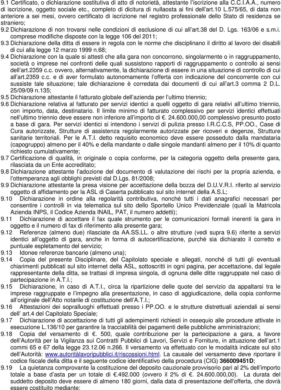 575/65, di data non anteriore a sei mesi, ovvero certificato di iscrizione nel registro professionale dello Stato di residenza se straniero; 9.