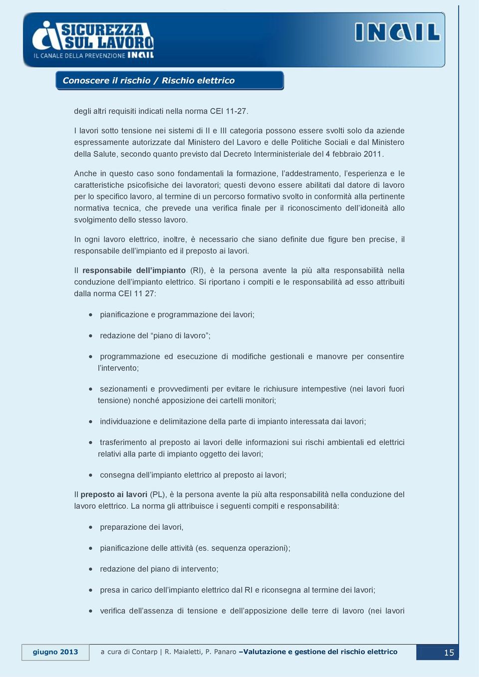 Salute, secondo quanto previsto dal Decreto Interministeriale del 4 febbraio 2011.