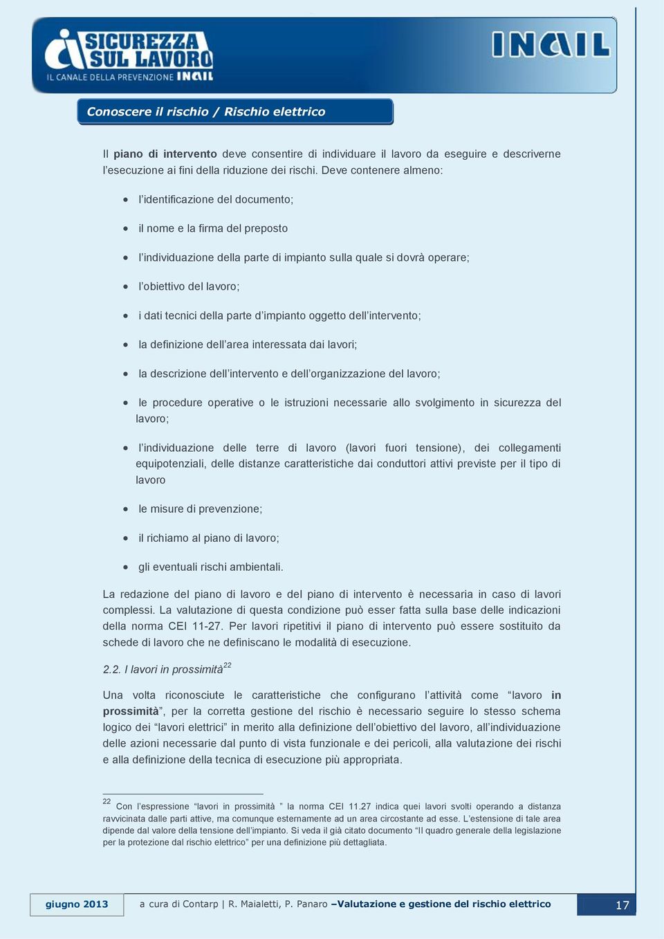 della parte d impianto oggetto dell intervento; la definizione dell area interessata dai lavori; la descrizione dell intervento e dell organizzazione del lavoro; le procedure operative o le