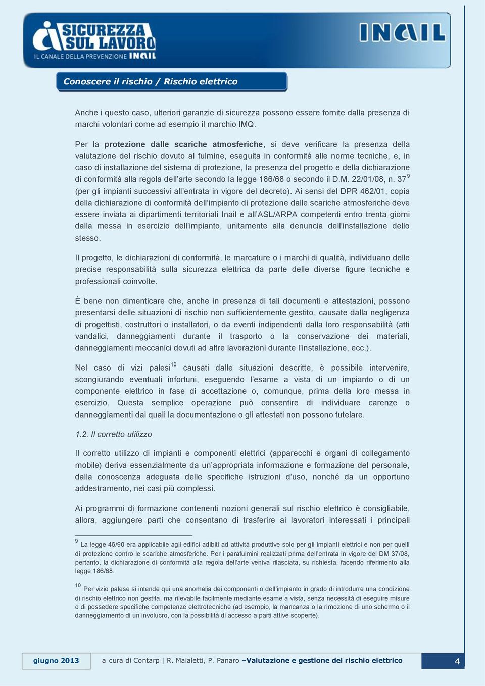 del sistema di protezione, la presenza del progetto e della dichiarazione di conformità alla regola dell arte secondo la legge 186/68 o secondo il D.M. 22/01/08, n.