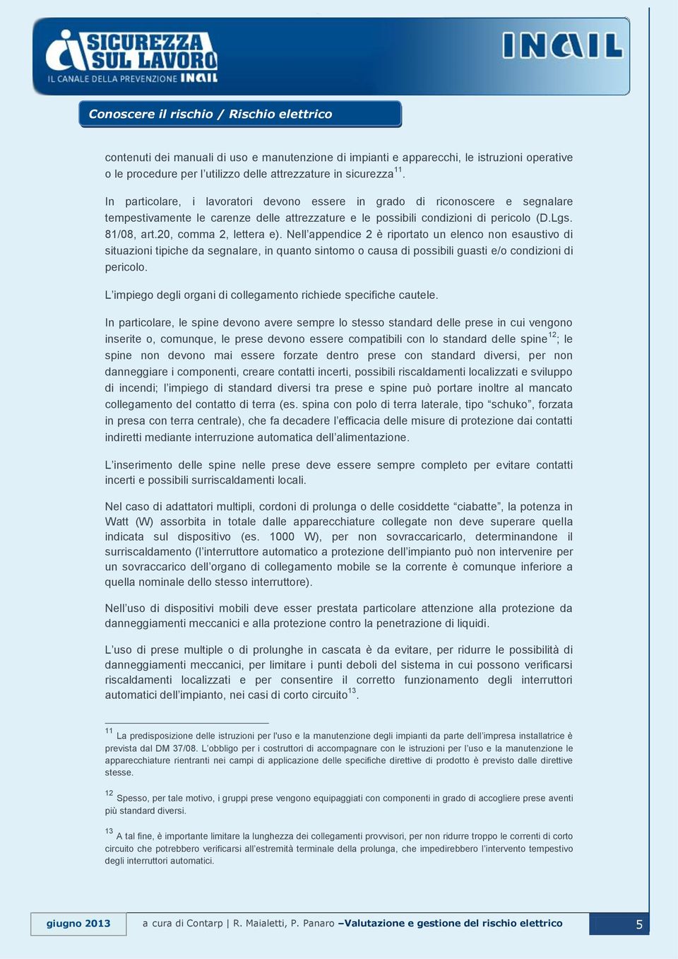 20, comma 2, lettera e). Nell appendice 2 è riportato un elenco non esaustivo di situazioni tipiche da segnalare, in quanto sintomo o causa di possibili guasti e/o condizioni di pericolo.