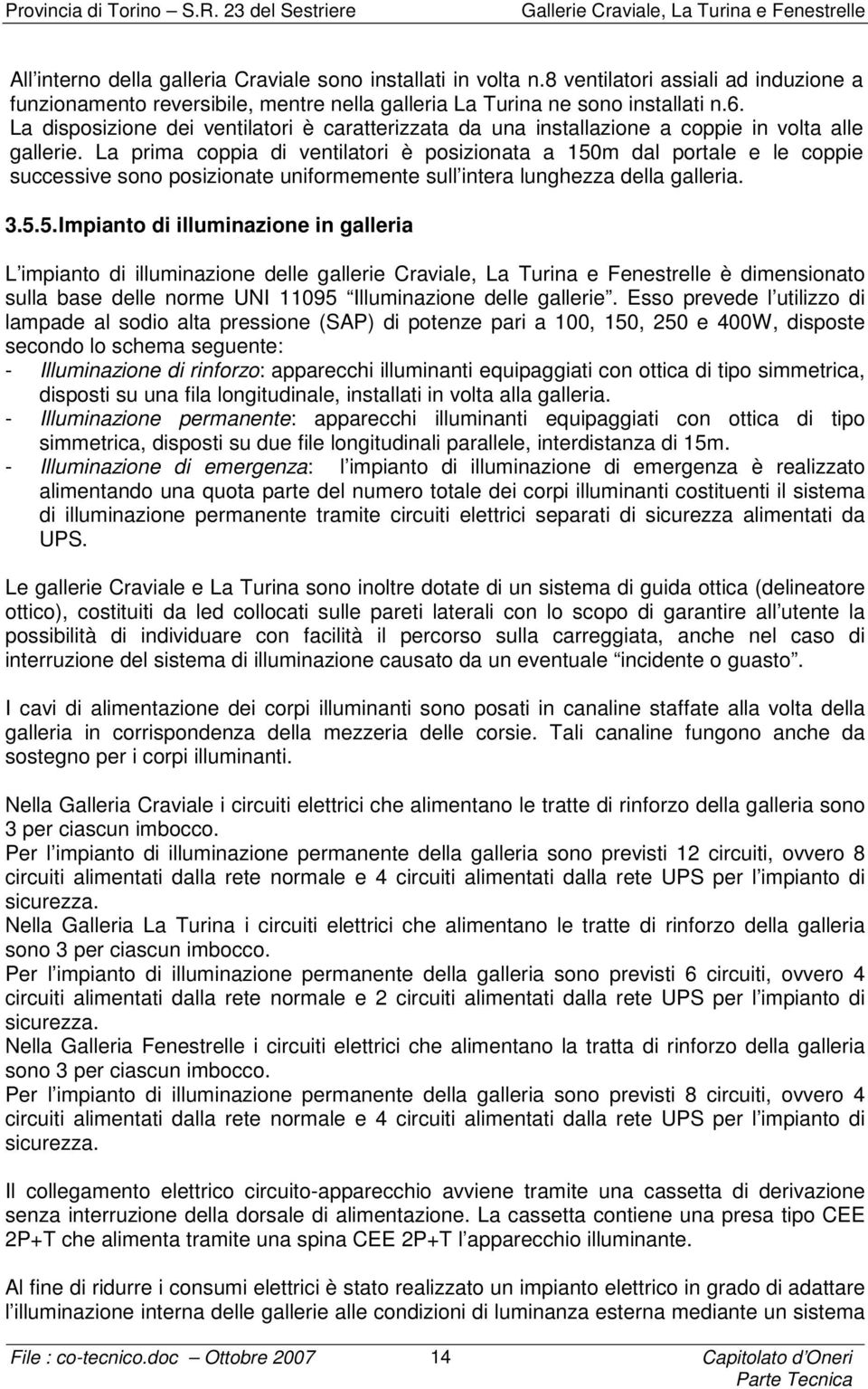 La prima coppia di ventilatori è posizionata a 150