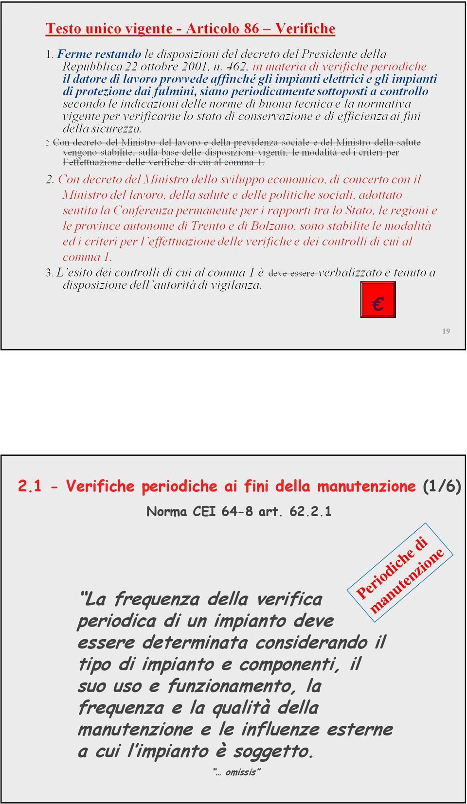 tipo di impianto e componenti, il suo uso e funzionamento, la frequenza e la qualità della