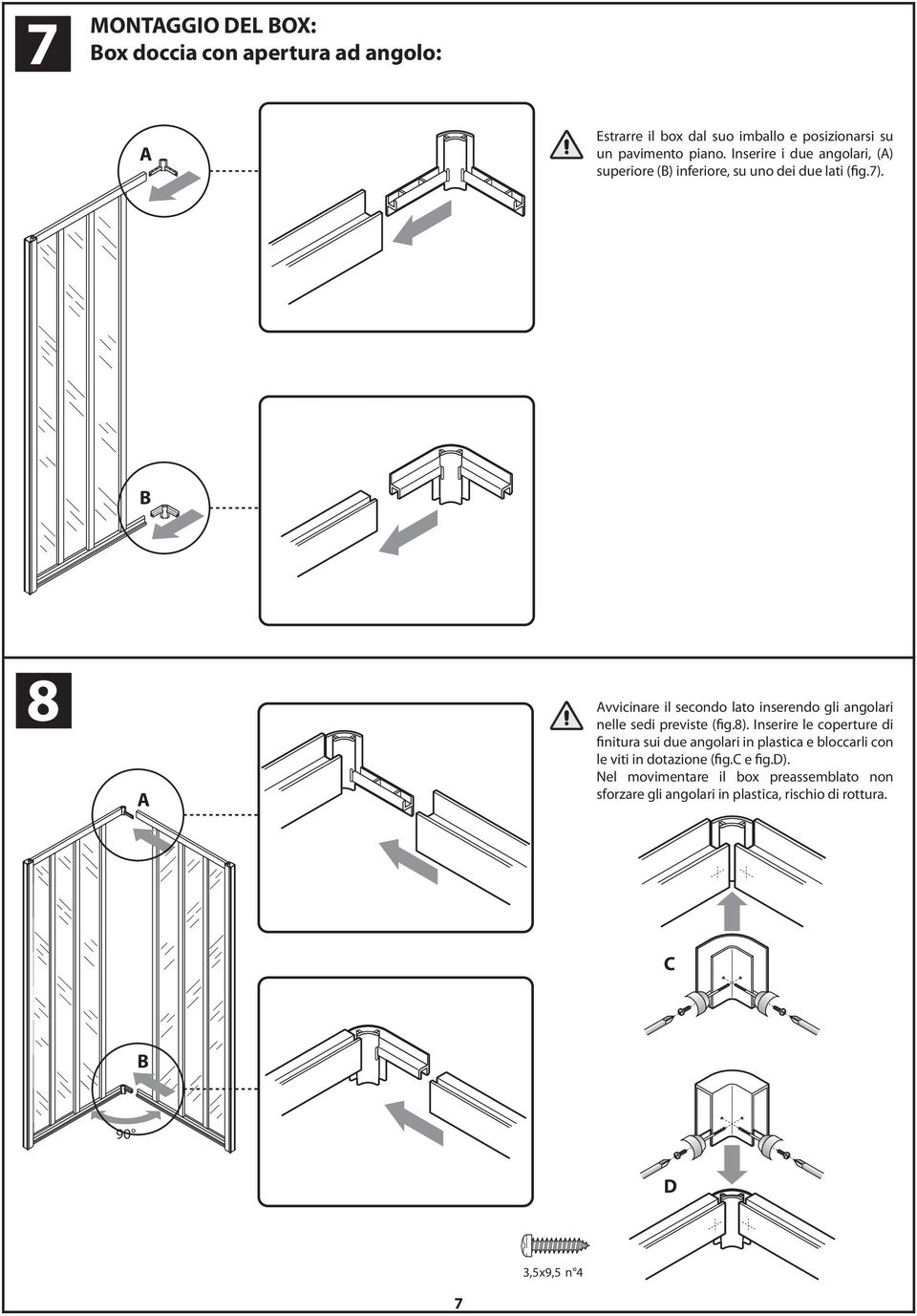 B 8 A Avvicinare il secondo lato inserendo gli angolari nelle sedi previste (fig.8).