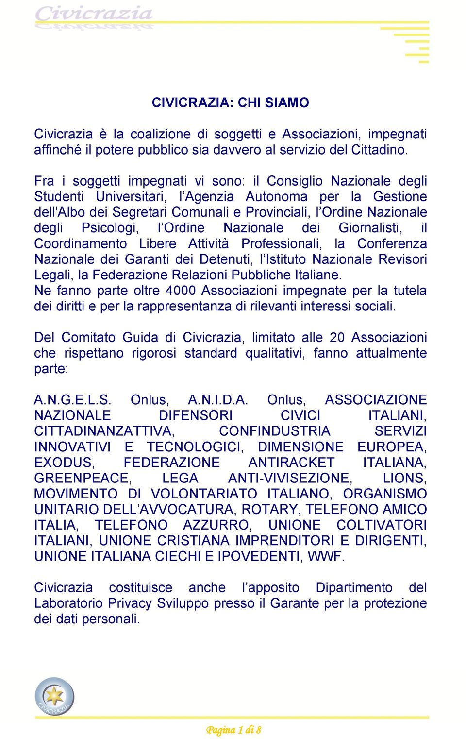 Psicologi, l Ordine Nazionale dei Giornalisti, il Coordinamento Libere Attività Professionali, la Conferenza Nazionale dei Garanti dei Detenuti, l Istituto Nazionale Revisori Legali, la Federazione