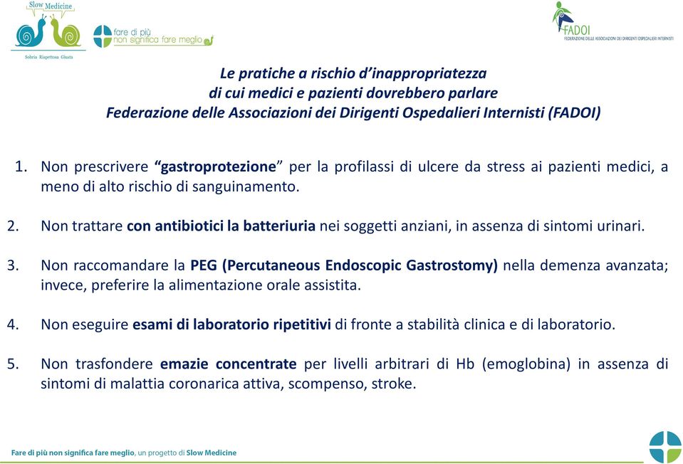 Non trattare con antibiotici la batteriuria nei soggetti anziani, in assenza di sintomi urinari. 3.