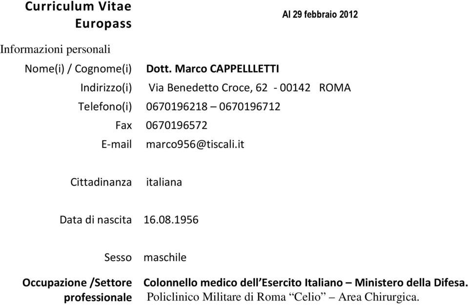 0670196572 E-mail marco956@tiscali.it Cittadinanza italiana Data di nascita 16.08.