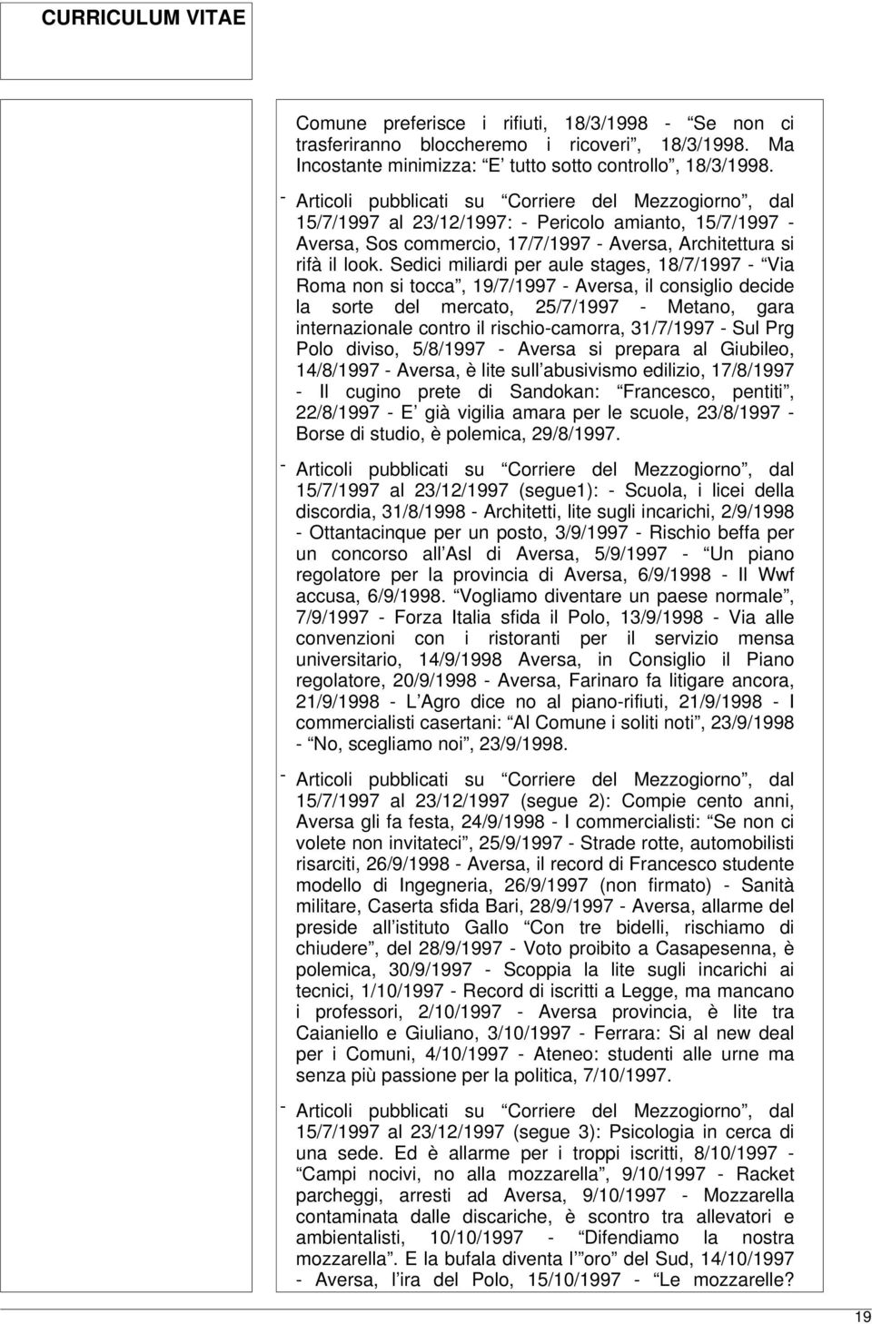 Sedici miliardi per aule stages, 18/7/1997 - Via Roma non si tocca, 19/7/1997 - Aversa, il consiglio decide la sorte del mercato, 25/7/1997 - Metano, gara internazionale contro il rischio-camorra,