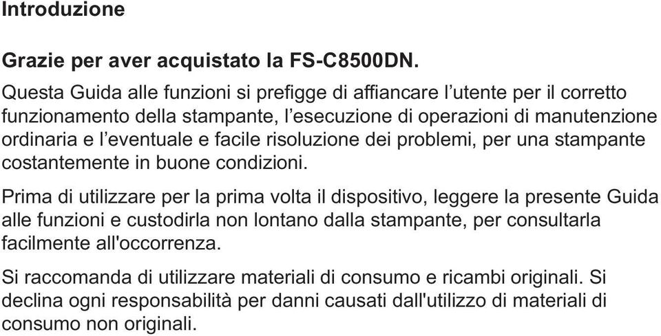 eventuale e facile risoluzione dei problemi, per una stampante costantemente in buone condizioni.