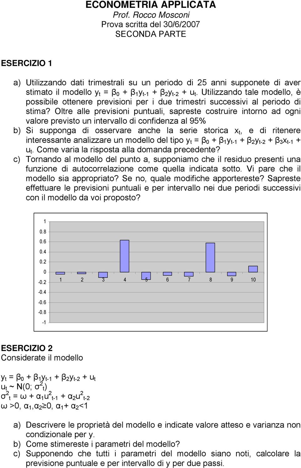 Oltre alle previsioni puntuali, sapreste costruire intorno ad ogni valore previsto un intervallo di confidenza al 95% b) Si supponga di osservare anche la serie storica x t, e di ritenere