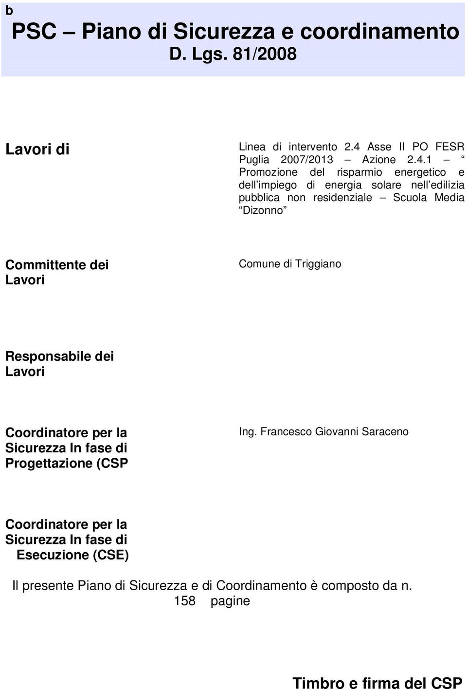 1 Promozione del risparmio energetico e dell impiego di energia solare nell edilizia pubblica non residenziale Scuola Media Dizonno Committente