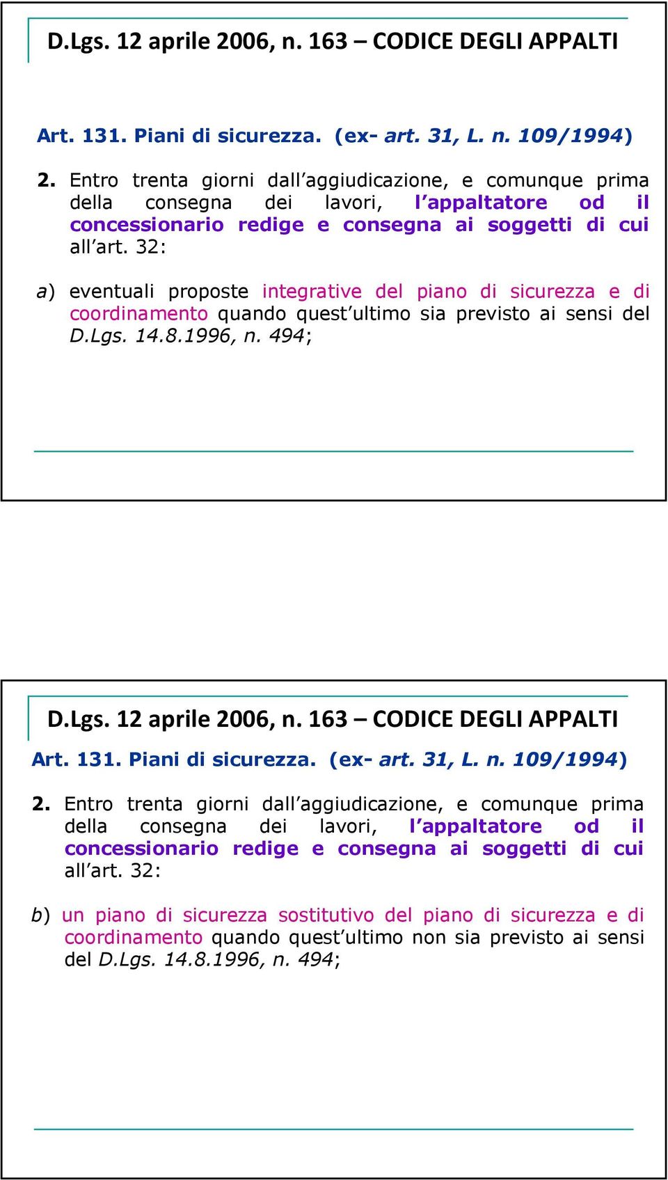 32: a) eventuali proposte integrative del piano di sicurezza e di coordinamento quando quest ultimo sia previsto ai sensi del D.Lgs. 14.8.1996, n.