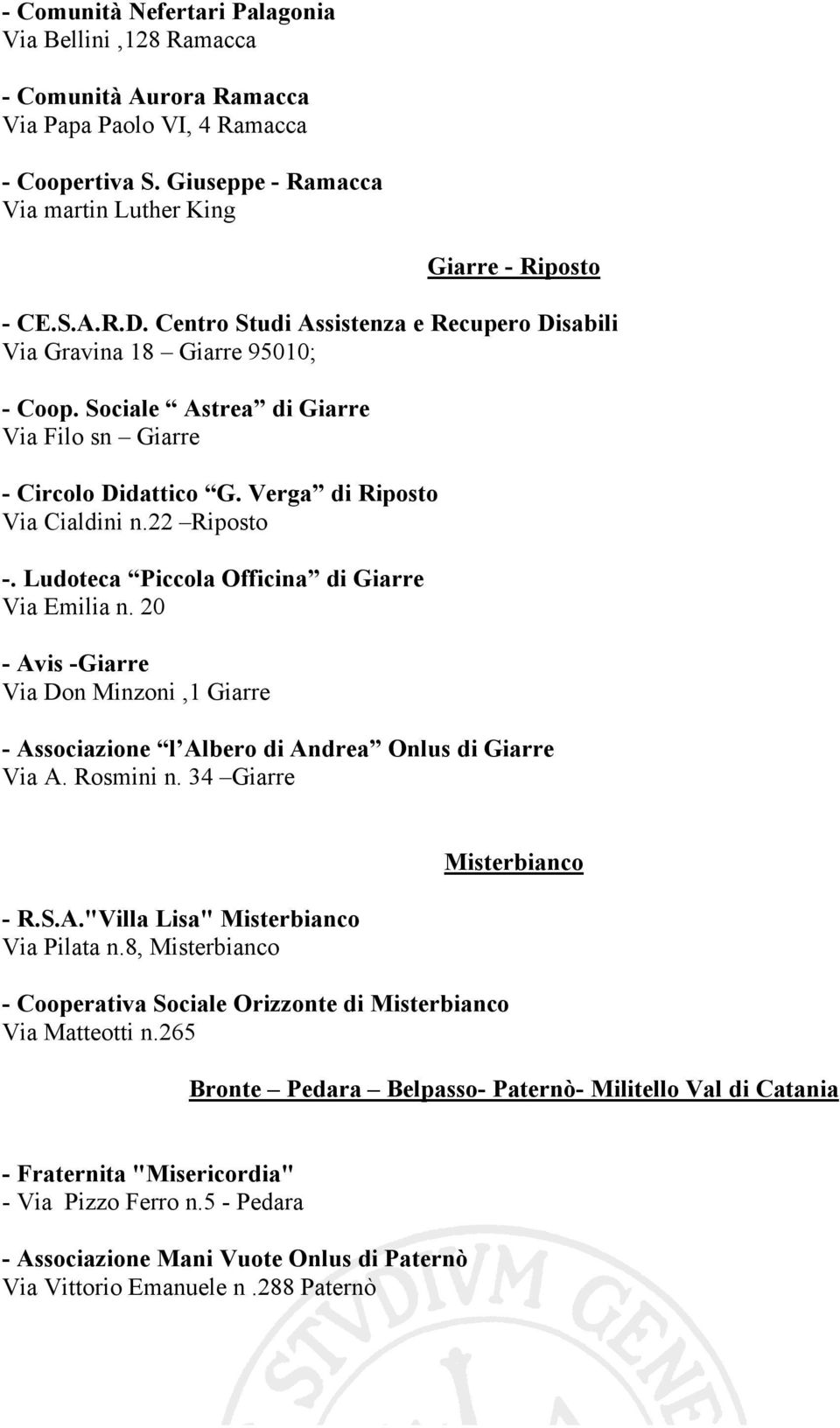 Ludoteca Piccola Officina di Giarre Via Emilia n. 20 - Avis -Giarre Via Don Minzoni,1 Giarre - Associazione l Albero di Andrea Onlus di Giarre Via A. Rosmini n. 34 Giarre - R.S.A."Villa Lisa" Misterbianco Via Pilata n.