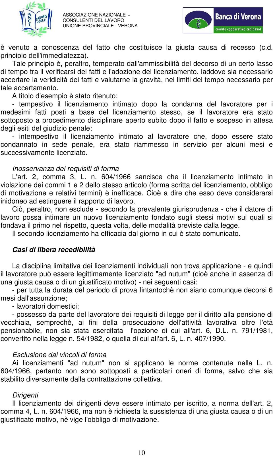 veridicità dei fatti e valutarne la gravità, nei limiti del tempo necessario per tale accertamento.