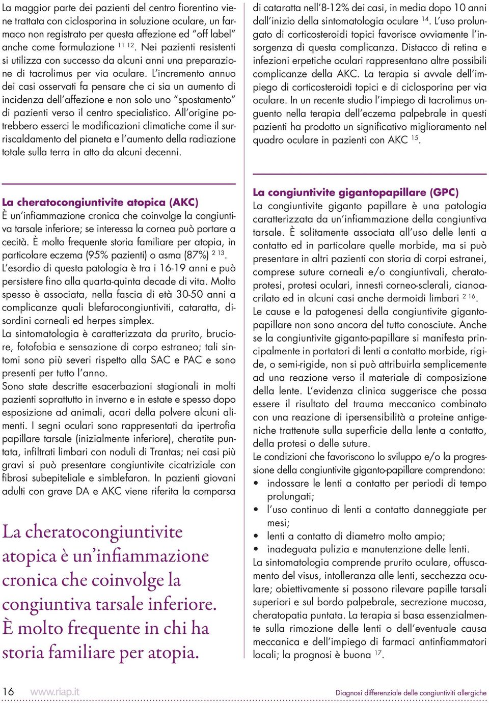 L incremento annuo dei casi osservati fa pensare che ci sia un aumento di incidenza dell affezione e non solo uno spostamento di pazienti verso il centro specialistico.