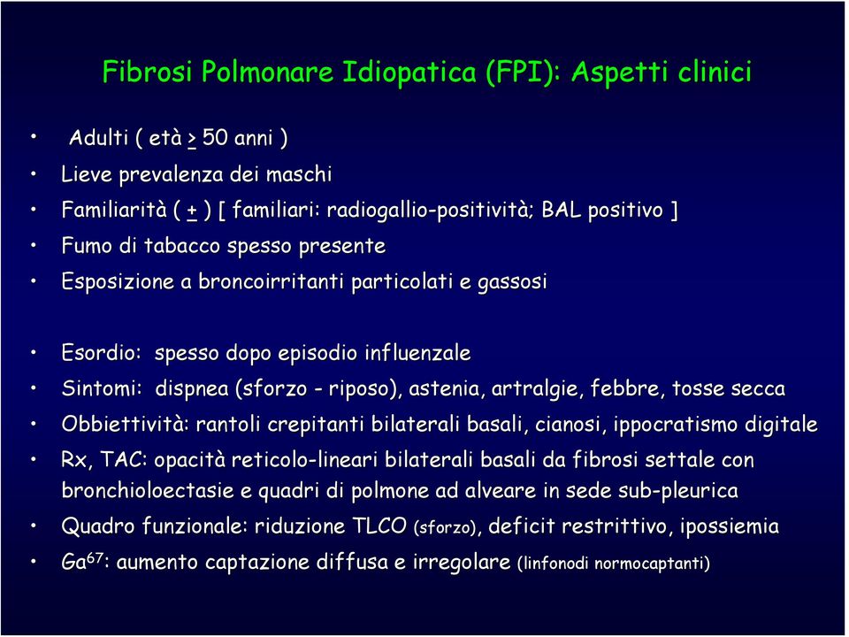 Obbiettività: : rantoli crepitanti bilaterali basali, cianosi, ippocratismo digitale Rx,, TAC: opacità reticolo-lineari lineari bilaterali basali da fibrosi settale con bronchioloectasie e quadri