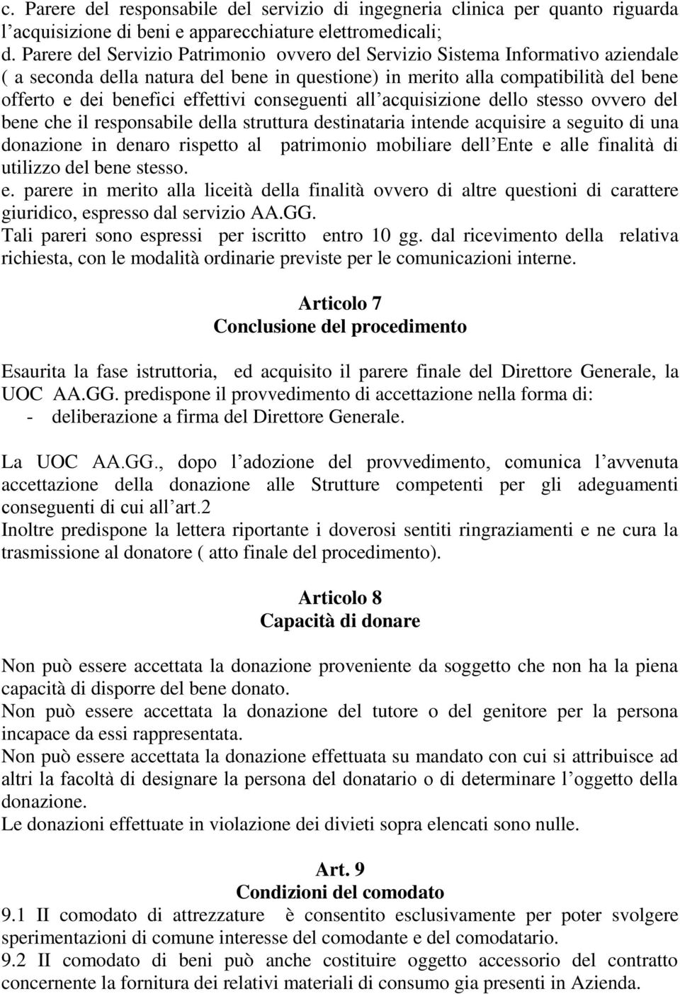 conseguenti all acquisizione dello stesso ovvero del bene che il responsabile della struttura destinataria intende acquisire a seguito di una donazione in denaro rispetto al patrimonio mobiliare dell