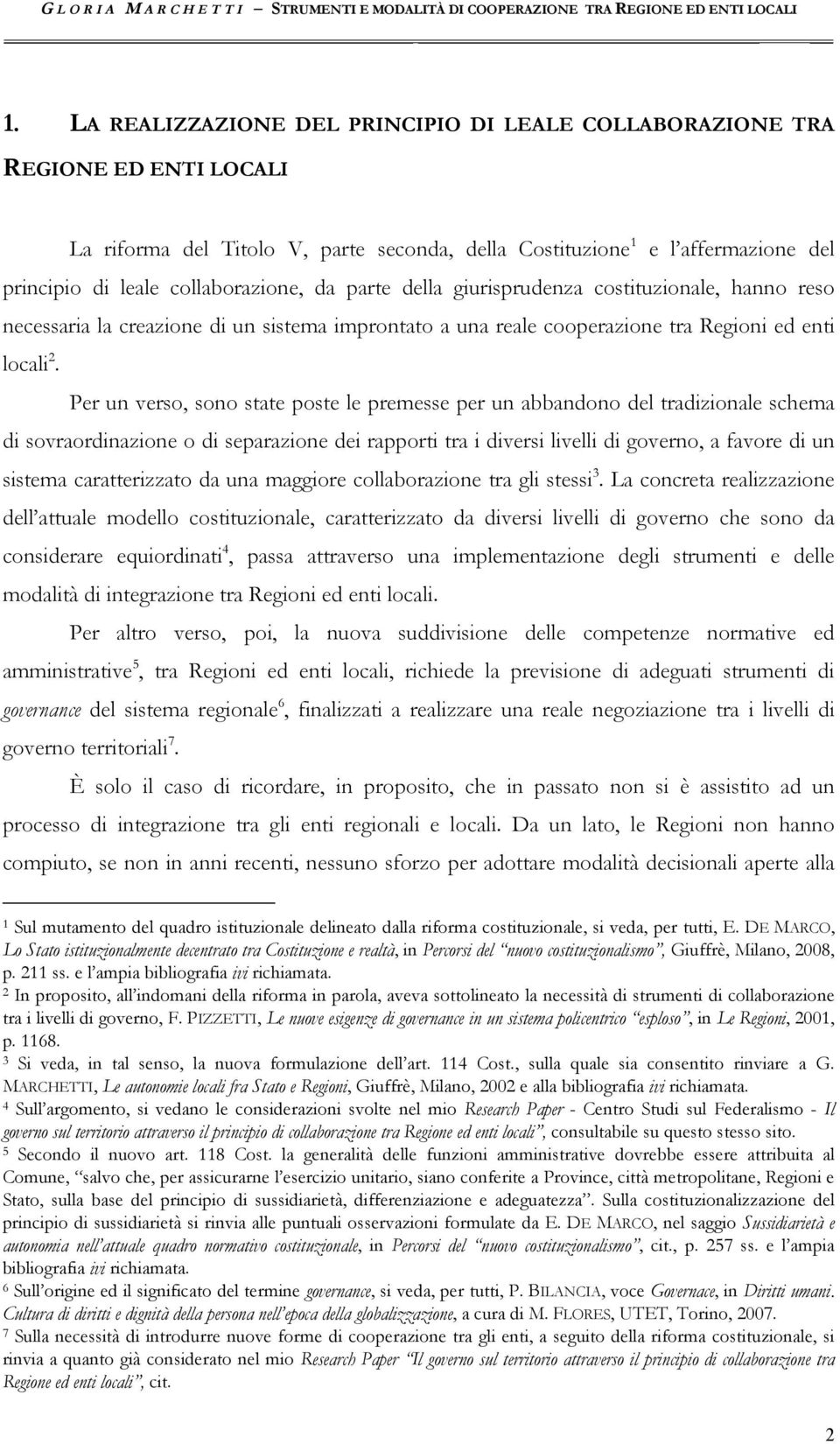 da parte della giurisprudenza costituzionale, hanno reso necessaria la creazione di un sistema improntato a una reale cooperazione tra Regioni ed enti locali 2.