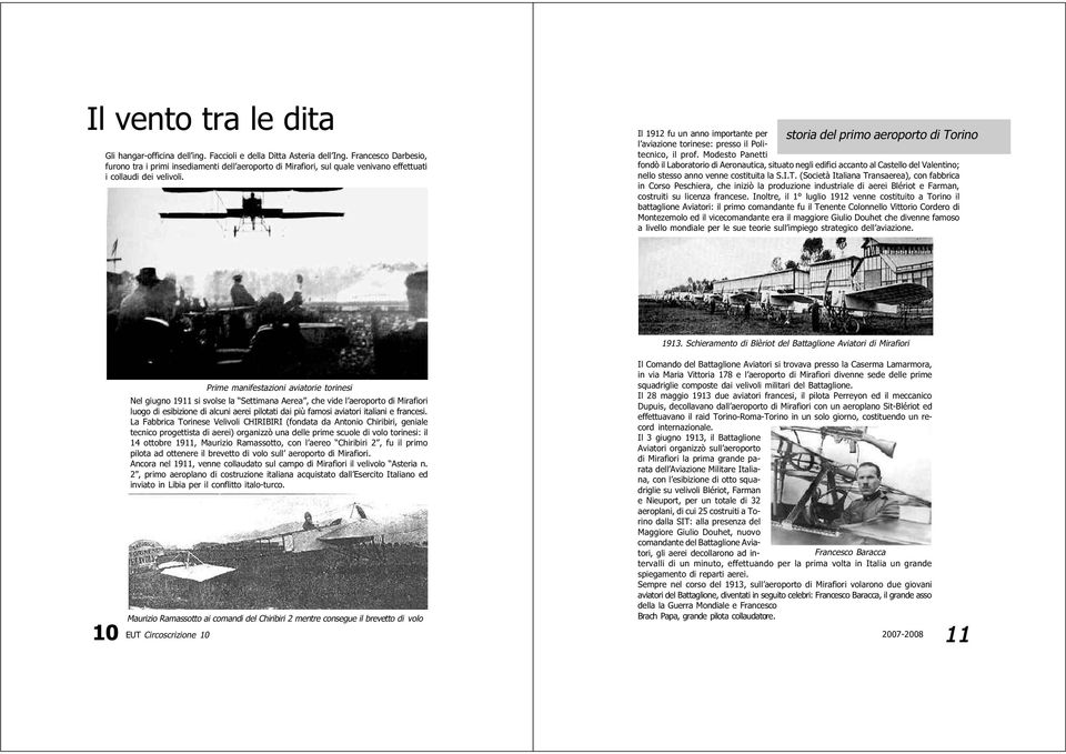 storia del primo aeroporto di Torino Il 1912 fu un anno importante per l aviazione torinese: presso il Politecnico, il prof.