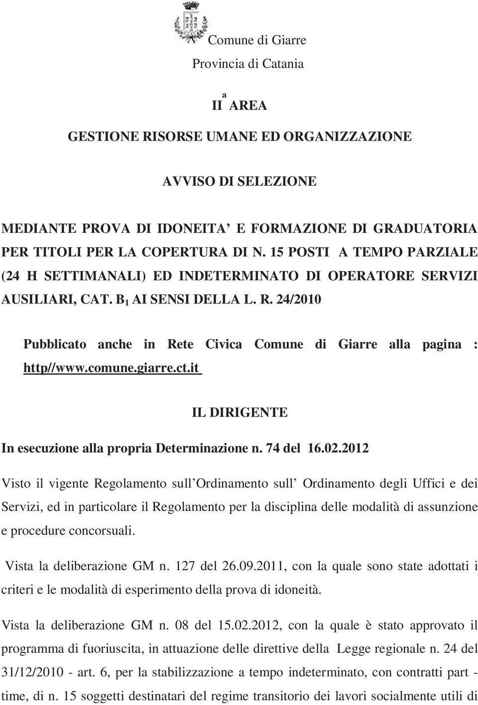 24/2010 Pubblicato anche in Rete Civica Comune di Giarre alla pagina : http//www.comune.giarre.ct.it IL DIRIGENTE In esecuzione alla propria Determinazione n. 74 del 16.02.