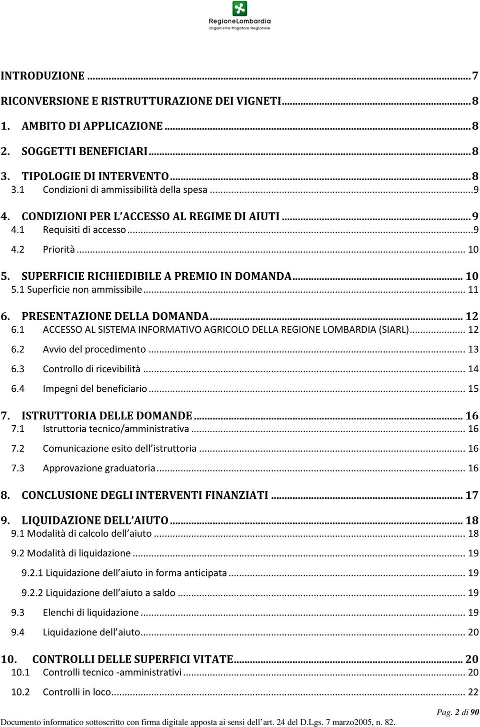 PRESENTAZIONE DELLA DOMANDA... 12 6.1 ACCESSO AL SISTEMA INFORMATIVO AGRICOLO DELLA REGIONE LOMBARDIA (SIARL)... 12 6.2 Avvio del procedimento... 13 6.3 Controllo di ricevibilità... 14 6.