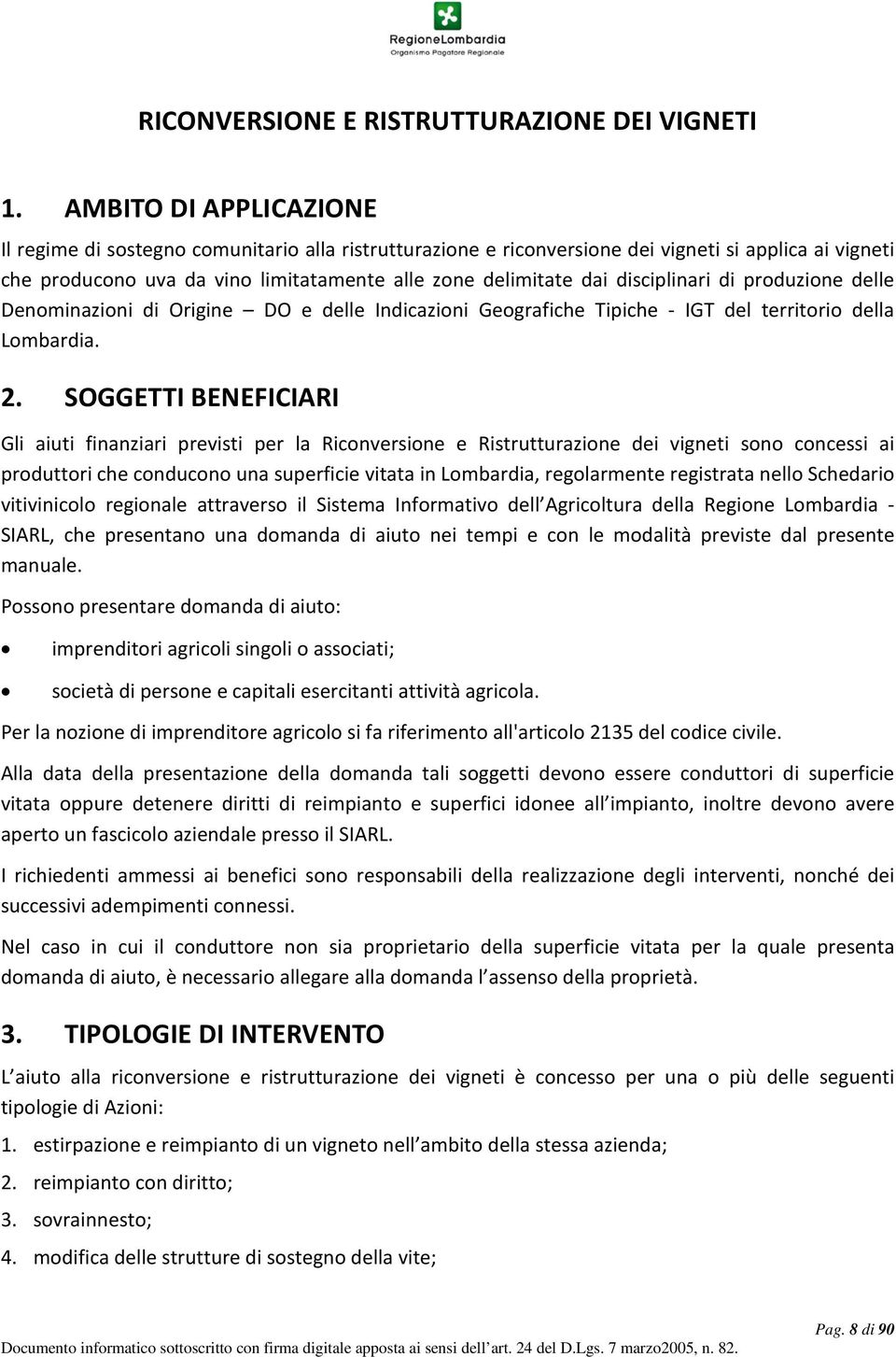 disciplinari di produzione delle Denominazioni di Origine DO e delle Indicazioni Geografiche Tipiche - IGT del territorio della Lombardia. 2.