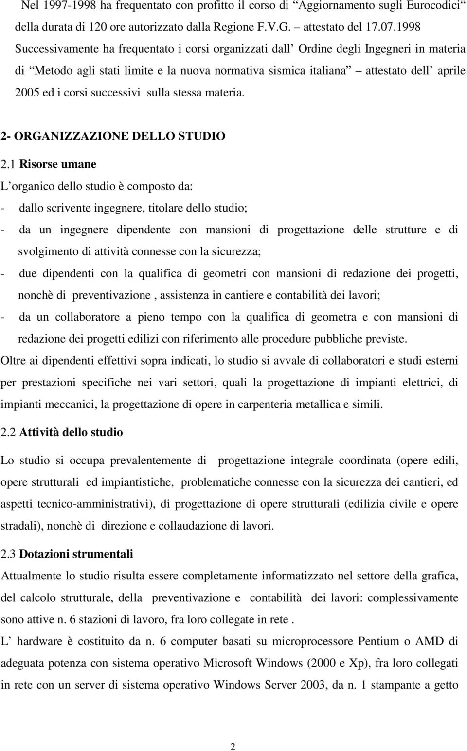 successivi sulla stessa materia. 2- ORGANIZZAZIONE DELLO STUDIO 2.