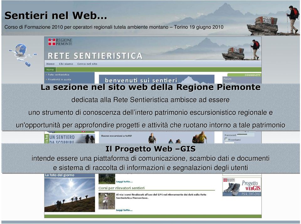 approfondire progetti e attività che ruotano intorno a tale patrimonio Il Progetto Web GIS intende essere una