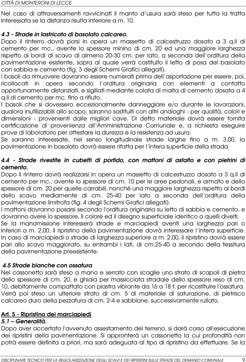 20 ed una maggiore larghezza rispetto ai bordi di scavo di almeno 20-30 cm.