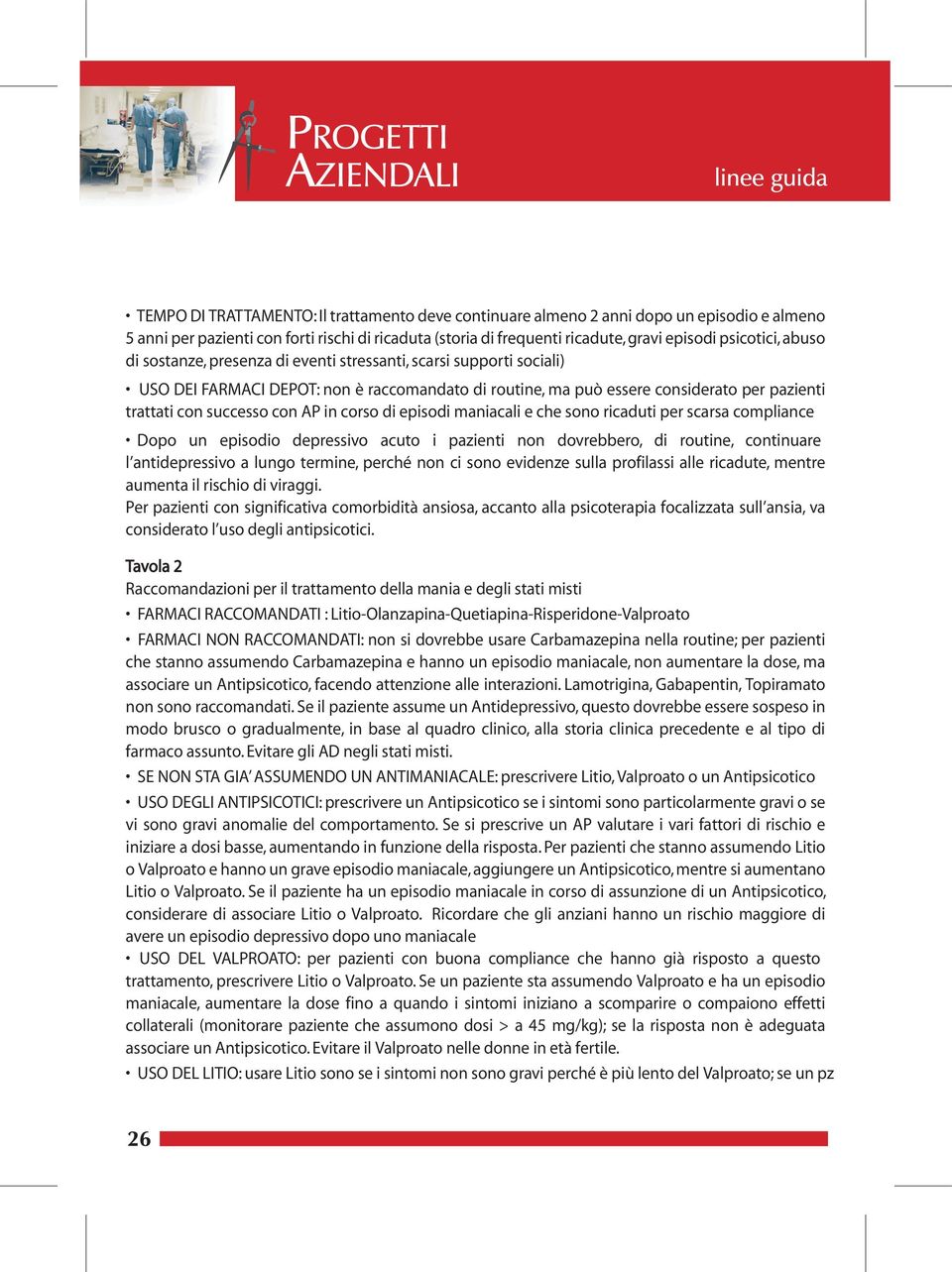 corso di episodi maniacali e che sono ricaduti per scarsa compliance Dopo un episodio depressivo acuto i pazienti non dovrebbero, di routine, continuare l antidepressivo a lungo termine, perché non