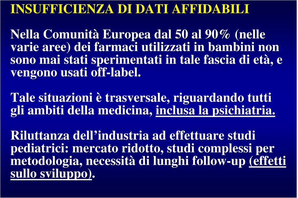 Tale situazioni è trasversale, riguardando tutti gli ambiti della medicina, inclusa la psichiatria.