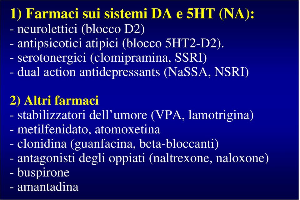 - serotonergici (clomipramina, SSRI) - dual action antidepressants (NaSSA, NSRI) 2) Altri farmaci -
