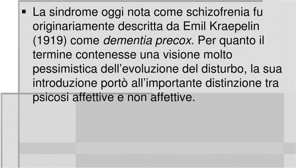 Per quanto il termine contenesse una visione molto pessimistica dell