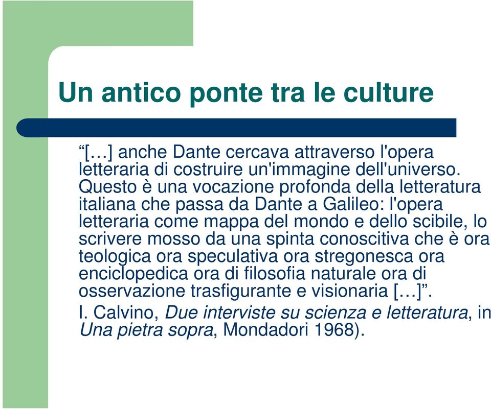 scibile, lo scrivere mosso da una spinta conoscitiva che è ora teologica ora speculativa ora stregonesca ora enciclopedica ora di