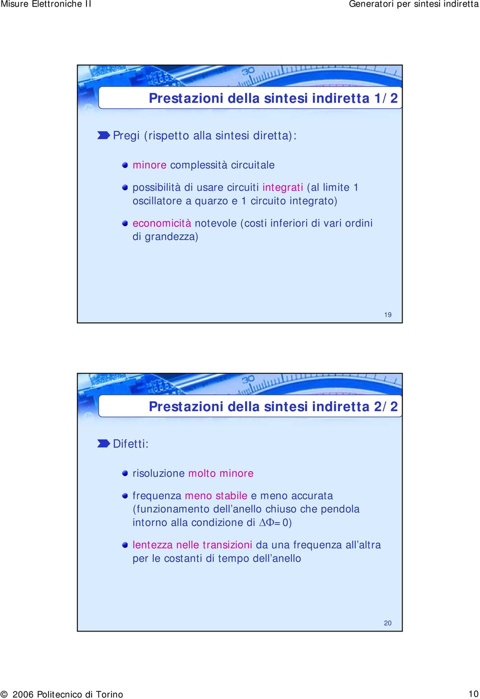 Prestazioni della sintesi indiretta 2/2 Difetti: risoluzione molto minore frequenza meno stabile e meno accurata (funzionamento dell anello chiuso