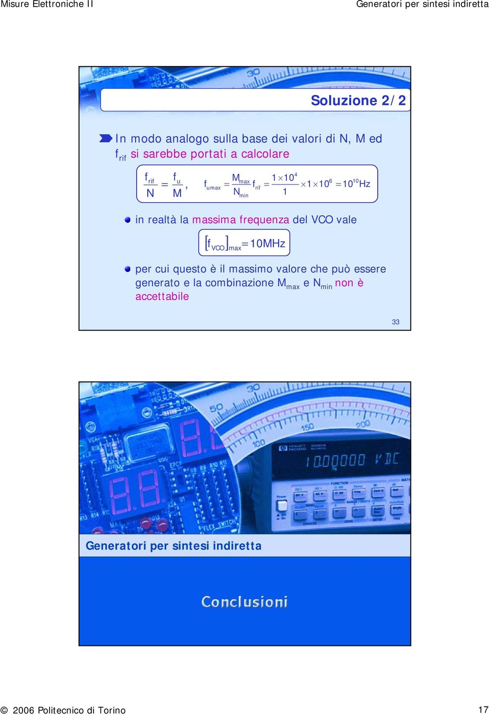 massima frequenza del VCO vale [ f ] VCO max= 10MHz per cui questo è il massimo valore che