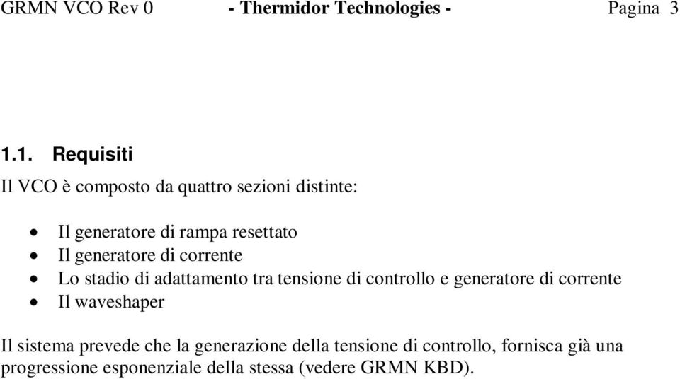 generatore di corrente Lo stadio di adattamento tra tensione di controllo e generatore di corrente