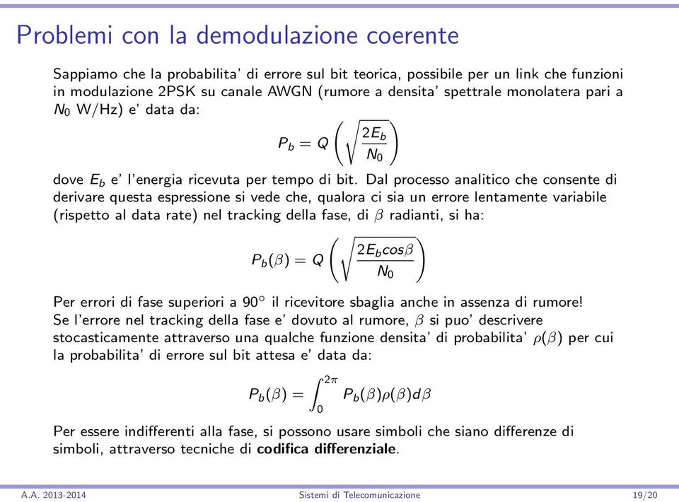 Dal processo analitico che consente di derivare questa espressione si vede che, qualora ci sia un errore lentamente variabile (rispetto al data rate) nel tracking della fase, di β radianti, si ha: P