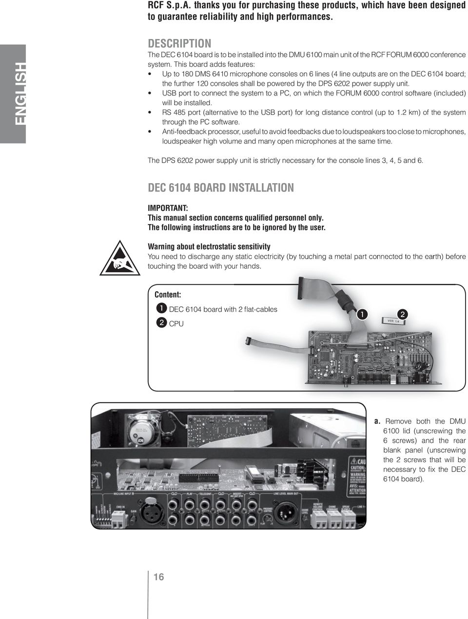 This board adds features: Up to 80 DMS 640 microphone consoles on 6 lines (4 line outputs are on the DEC 604 board; the further 20 consoles shall be powered by the DPS 6202 power supply unit.