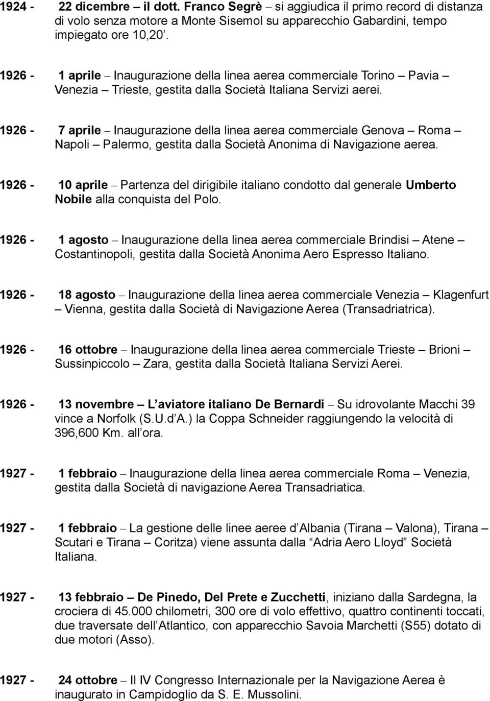 1926-7 aprile Inaugurazione della linea aerea commerciale Genova Roma Napoli Palermo, gestita dalla Società Anonima di Navigazione aerea.