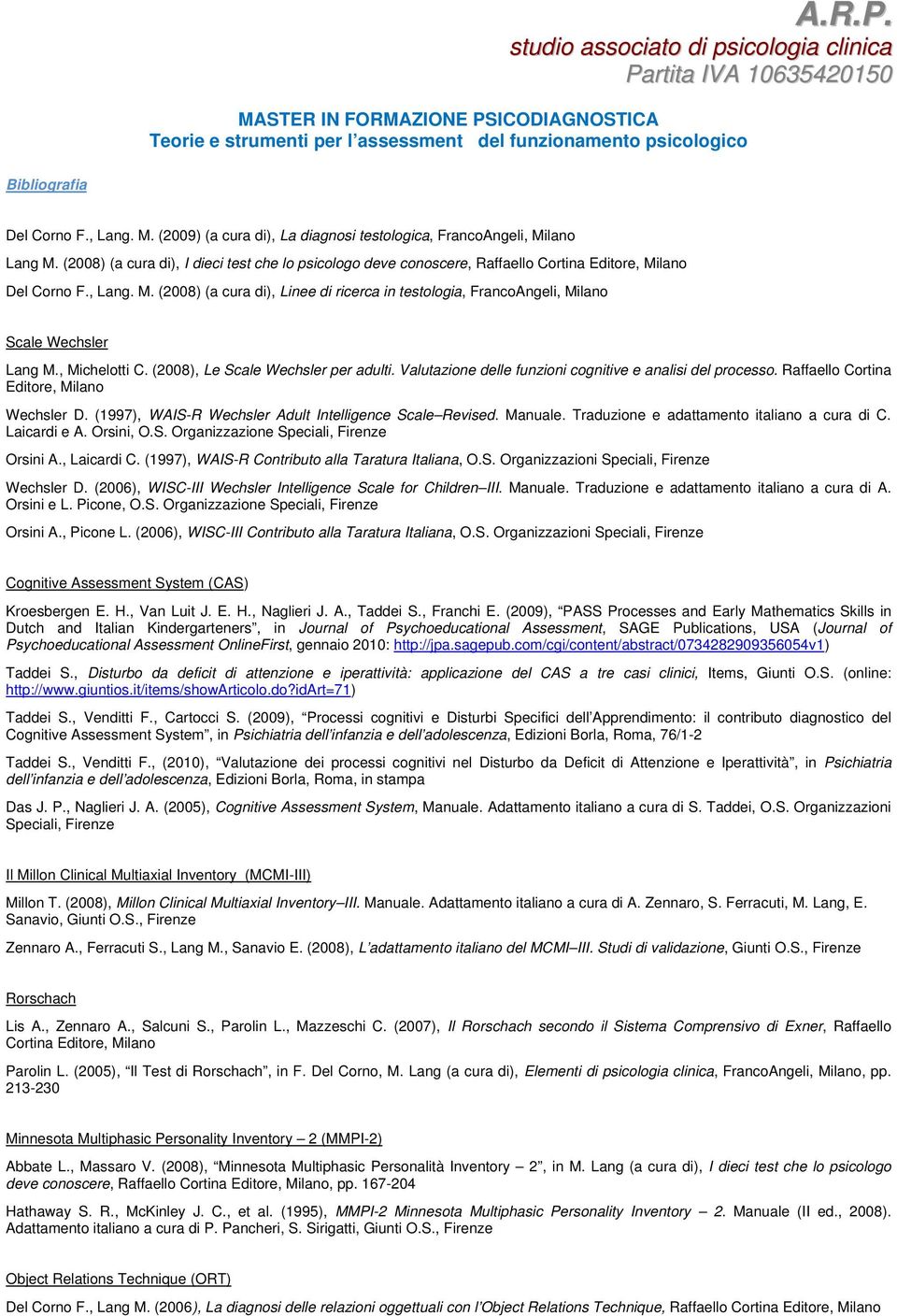, Michelotti C. (2008), Le Scale Wechsler per adulti. Valutazione delle funzioni cognitive e analisi del processo. Raffaello Cortina Editore, Milano Wechsler D.