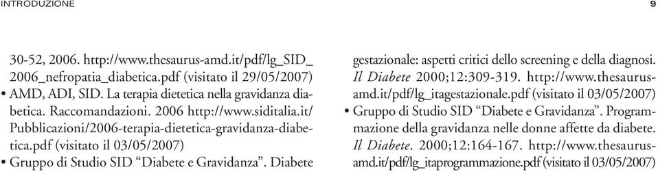 Diabete gestazionale: aspetti critici dello screening e della diagnosi. Il Diabete 2000;12:309-319. http://www.thesaurusamd.it/pdf/lg_itagestazionale.