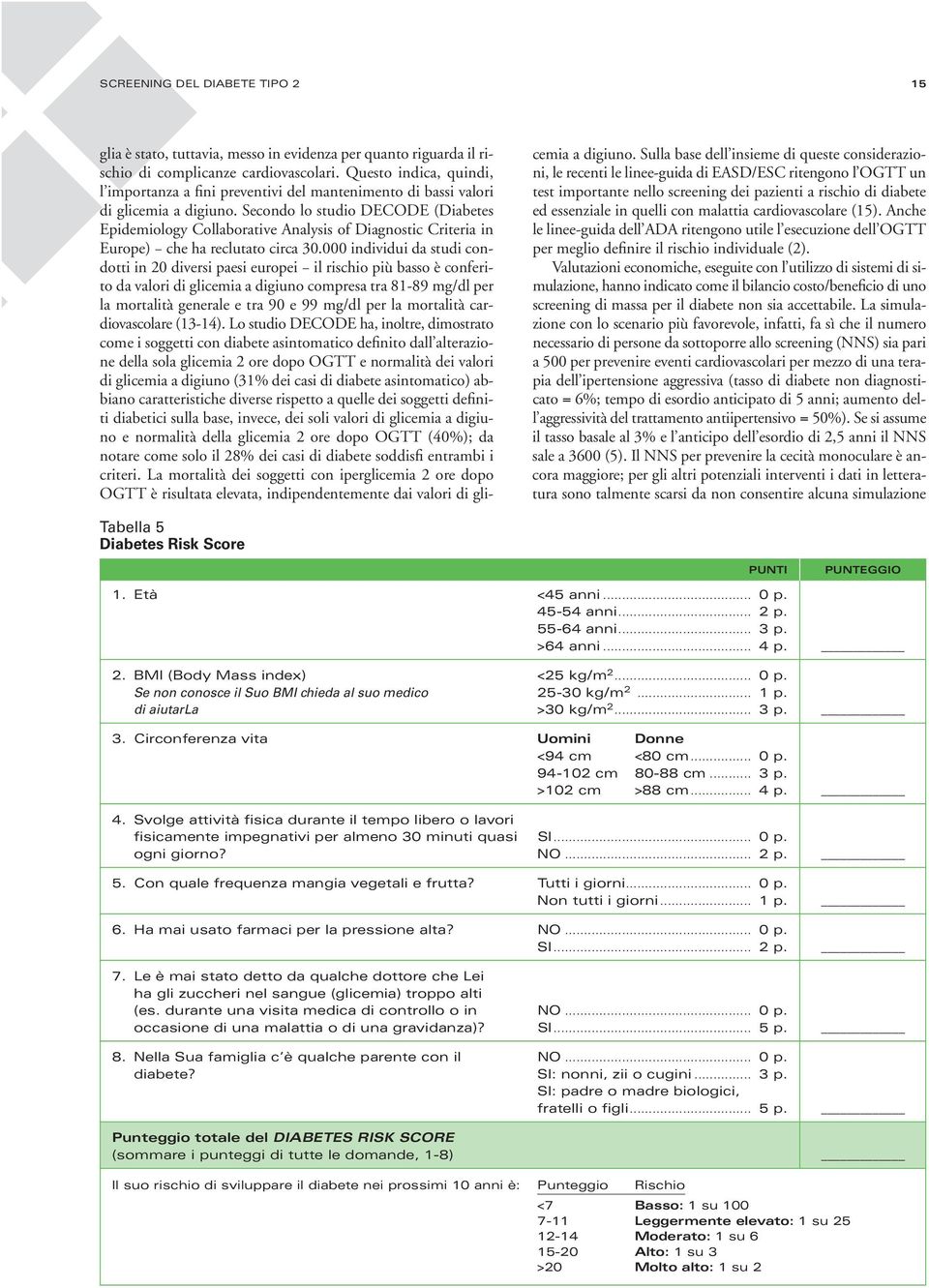 Secondo lo studio DECODE (Diabetes Epidemiology Collaborative Analysis of Diagnostic Criteria in Europe) che ha reclutato circa 30.