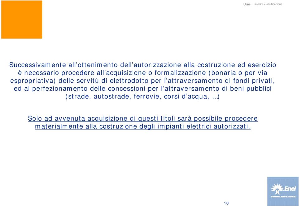 perfezionamento delle concessioni per l attraversamento di beni pubblici (strade, autostrade, ferrovie, corsi d acqua, ) Solo ad