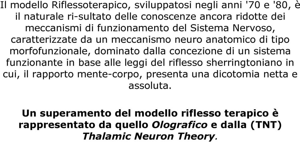 dalla concezione di un sistema funzionante in base alle leggi del riflesso sherringtoniano in cui, il rapporto mente-corpo, presenta