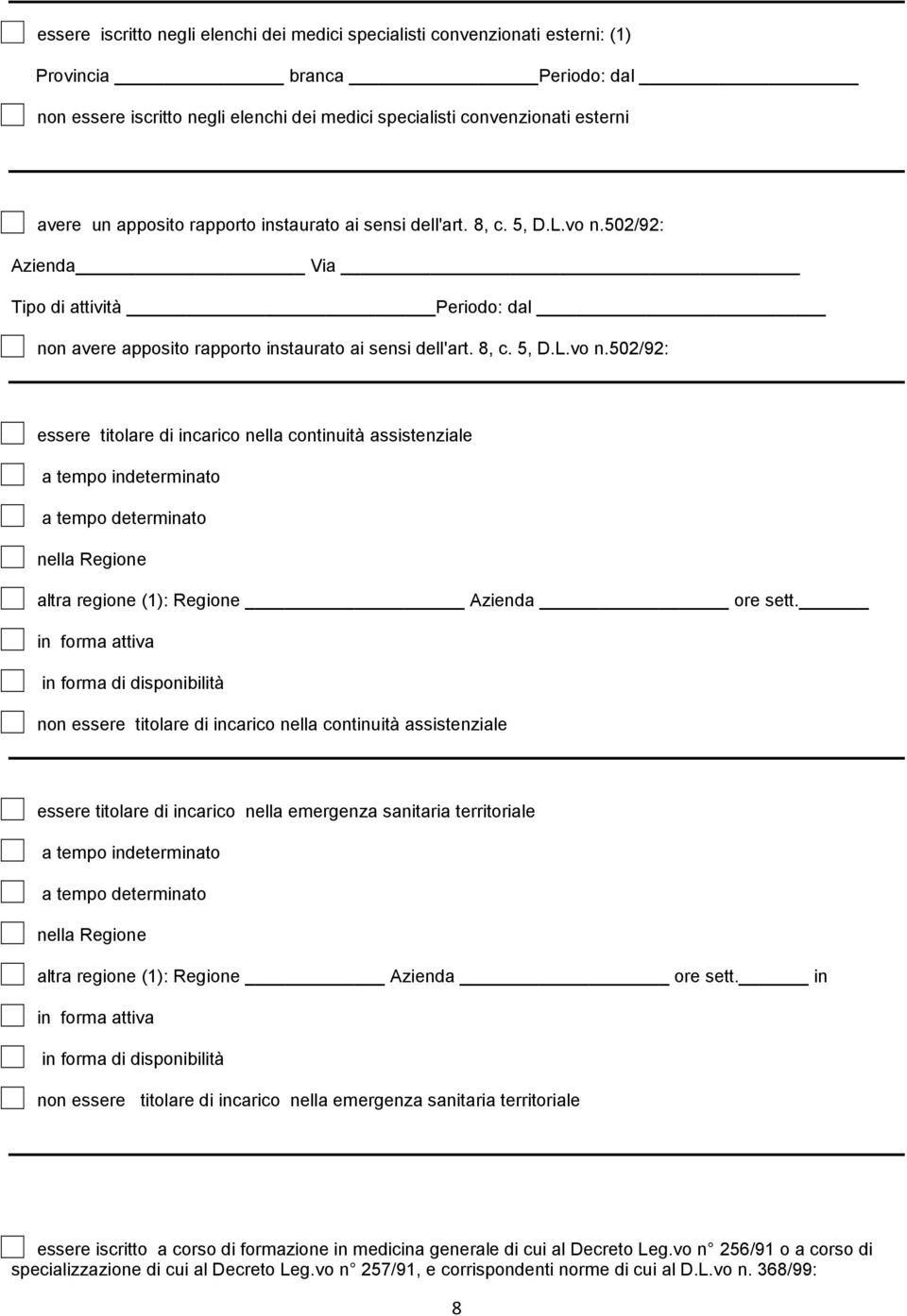 502/92: Azienda Via Tipo di attività Periodo: dal non avere 502/92: essere titolare di incarico nella continuità assistenziale a tempo indeterminato a tempo determinato nella Regione altra regione