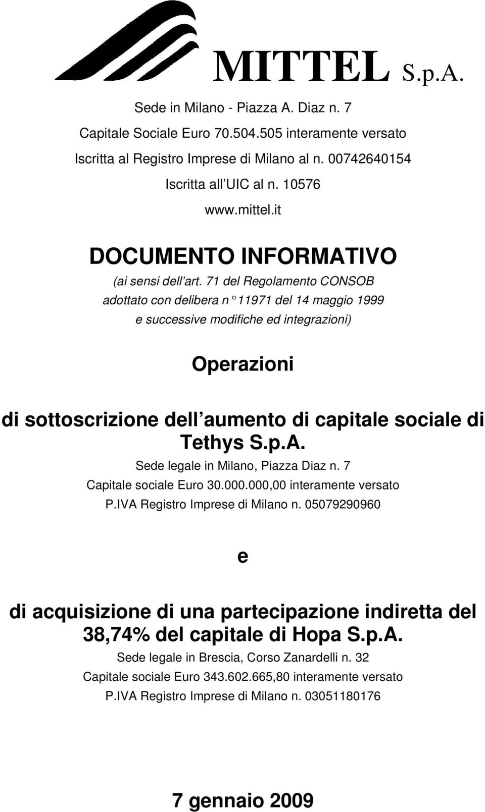 71 del Regolamento CONSOB adottato con delibera n 11971 del 14 maggio 1999 e successive modifiche ed integrazioni) Operazioni di sottoscrizione dell aumento di capitale sociale di Tethys Sede legale